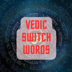 MANIFEST with VEDIC SWITCHWORDS